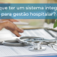 porque-ter-um-sistema-integrado-para-gestao-hospitalar