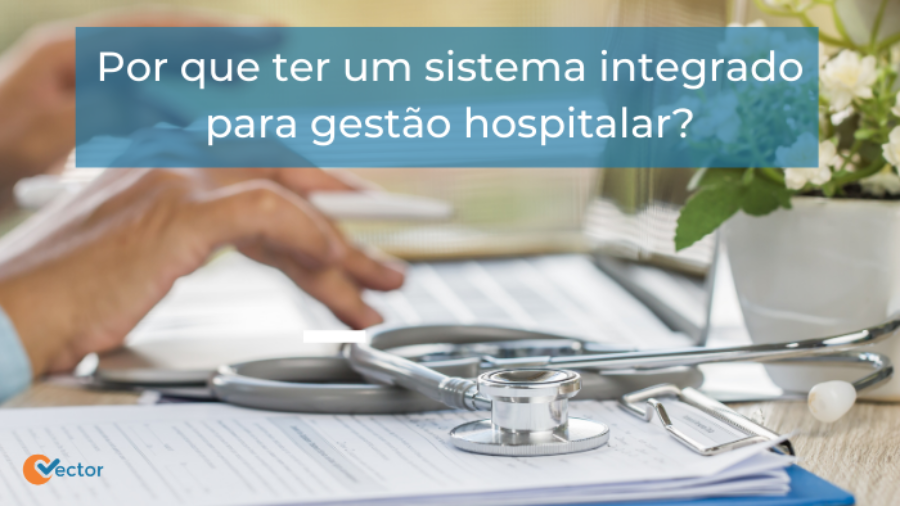 porque-ter-um-sistema-integrado-para-gestao-hospitalar